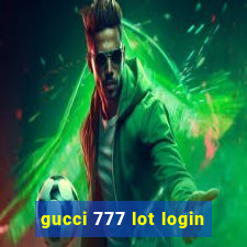 gucci 777 lot login